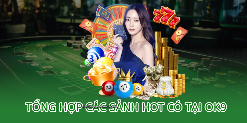 Giới thiệu OK9 - Tổng hợp các sảnh game hot tại nhà cái