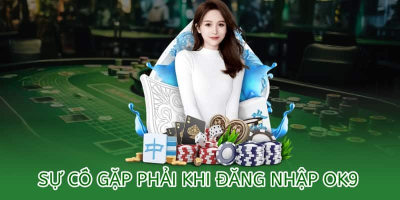 Sự cố gặp phải khi đăng nhập ok9